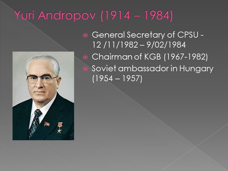 Yuri Andropov (1914 – 1984) General Secretary of CPSU -  12 /11/1982 –